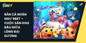 Bắn cá Nhân Ngư 9BET