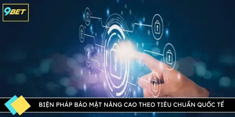 Biện pháp bảo mật nâng cao theo tiêu chuẩn quốc tế