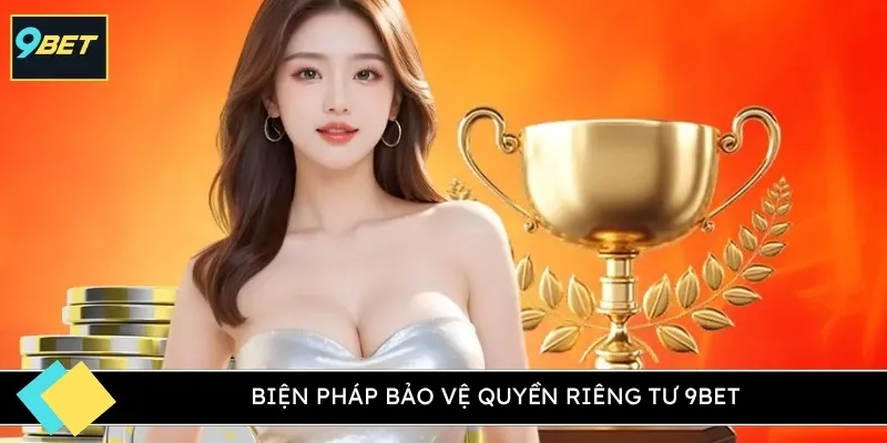Biện pháp bảo vệ quyền riêng tư 9BET