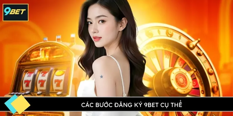 Các bước đăng ký 9BET cụ thể