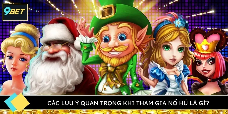 Các lưu ý quan trọng khi tham gia nổ hũ là gì?