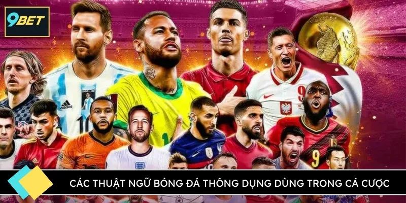 Các thuật ngữ bóng đá thông dụng dùng trong cá cược
