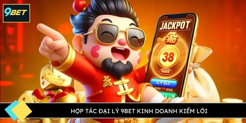 Hợp tác đại lý 9BET kinh doanh kiếm lời