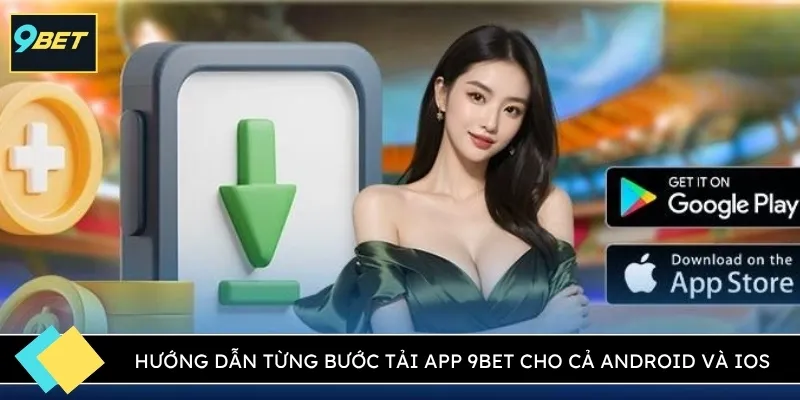 Hướng dẫn từng bước tải app 9BET cho cả Android và iOS