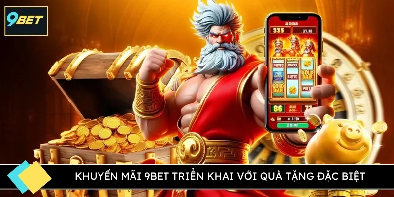 Khuyến mãi 9BET triển khai với quà tặng đặc biệt