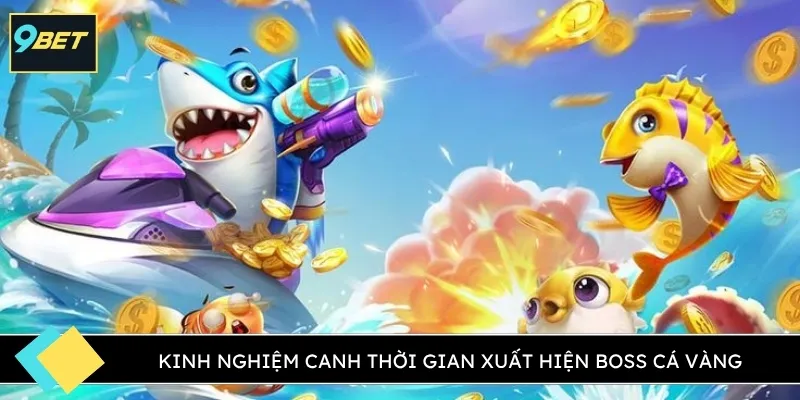 Kinh nghiệm canh thời gian xuất hiện boss cá vàng
