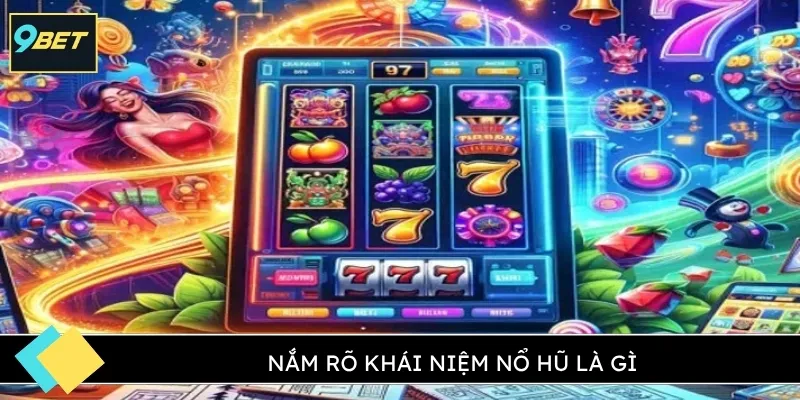 Nắm rõ khái niệm Nổ hũ là gì