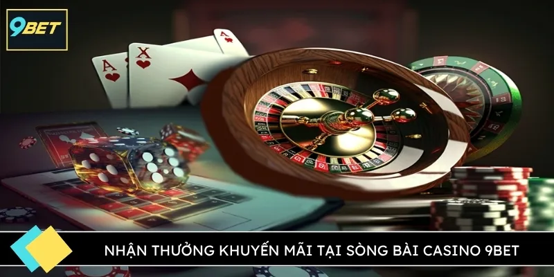 Nhận thưởng khuyến mãi tại sòng bài Casino 9BET
