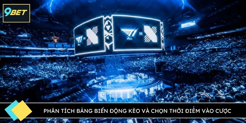 Phân tích bảng biến động kèo và chọn thời điểm vào cược