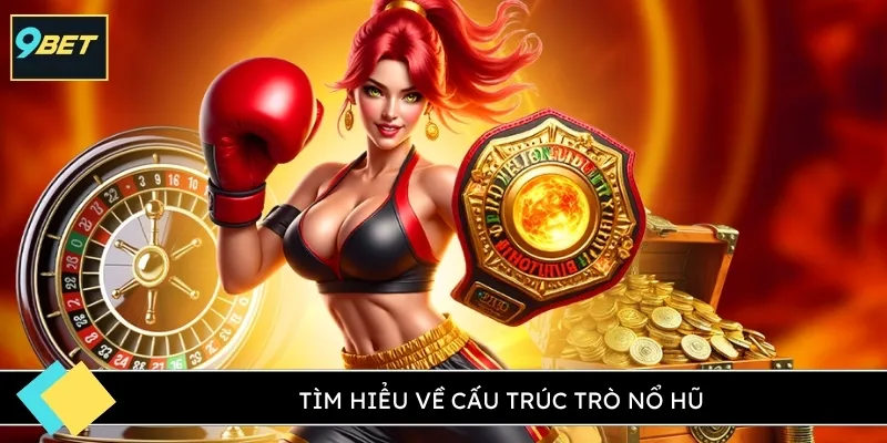 Tìm hiểu về cấu trúc trò nổ hũ